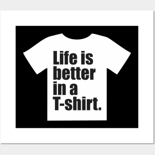 Life is better in a T-shirt. Posters and Art